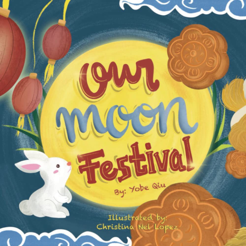 Our Moon Festival: Celebrating the Moon Festival in Asian Communities