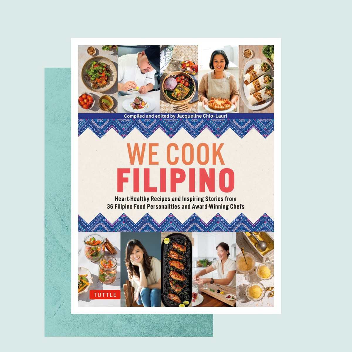 We Cook Filipino: Heart-Healthy Recipes and Inspiring Stories from 36 Filipino Food Personalities and Award Winning Chefs